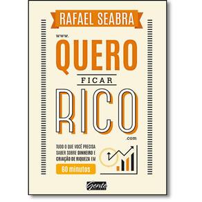 Quero Ficar Rico: Tudo O Que Você Precisa Saber Sobre Dinheiro E Criação De Riqueza Em 60 Minutos