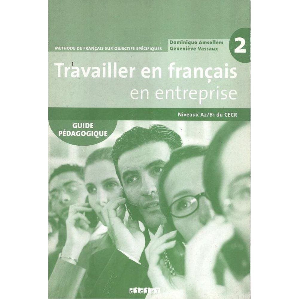 Travailler En Fr. / En Entreprise 2 (A2/B1) - Guide Pedagogique
