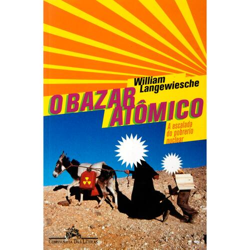 imagem-Livro - O Bazar Atômico: a Escalada do Pobrerio Nuclear - William Langewiesche