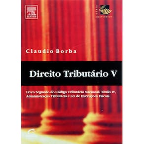 Livro - Direito Tributário: Livro Segundo do Código Tributário Nacional: Título IV, Administração Tributária e Lei de Execuções Fiscais – Volume V