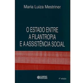 Livro - O Estado Entre a Filantropia e a Assistência Social - Maria Luiza Mestriner