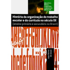 Livro - História da Organização do Trabalho Escolar e do Currículo no Século Xx - Rosa Fátima de Souza