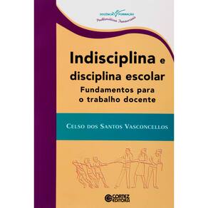 Livro - Docência em Formação - Indisciplina e Disciplina Escolar: Fundamentos Para o Trabalho Docente - Celso dos S. Vasconcellos