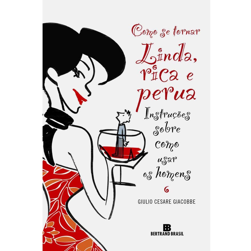 Livro - Como se Tornar Linda, Rica e Perua: Instruções Sobre Como Usar os Homens