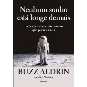 Nenhum Sonho Esta Longe Demais: Licoes De Vida De Um Homem Que Pisou Na Lua / Aldrin