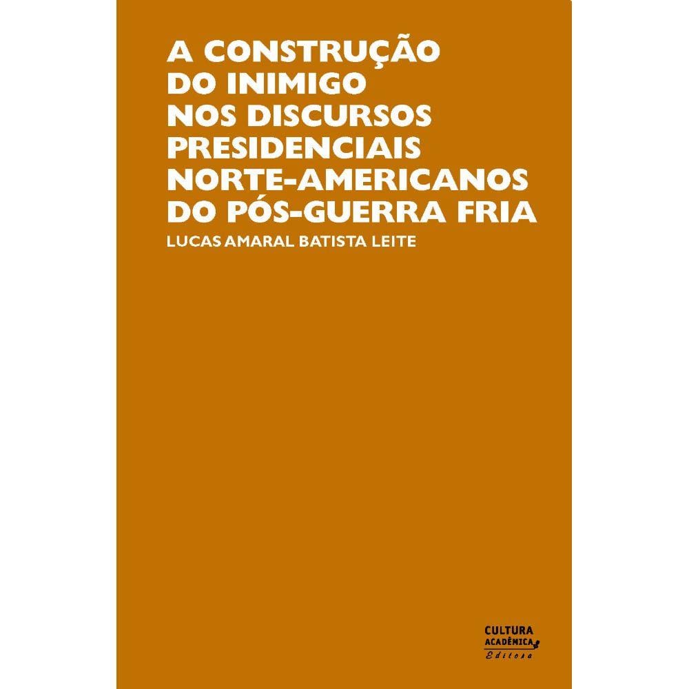 Livro - A construção do inimigo nos discursos presidenciais norte-americanos do pós-guerra fria