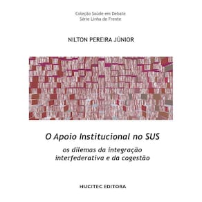 Livro - O apoio institucional no SUS: os dilemas da integração interfederativa e da cogestão