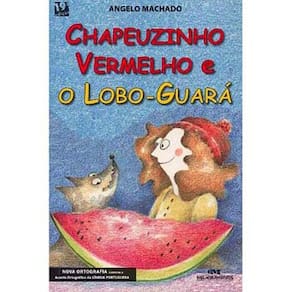 Livro - Chapeuzinho Vermelho e o Lobo-guará - Angelo Machado