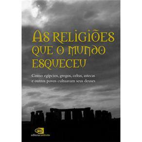 Livro - As Religiões Que o Mundo Esqueceu: Como Egípcios, Gregos, Celtas, Astecas e Outros Povos Cultuavam Seus Deuses
