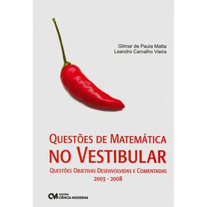 Livro - Questões de Matemática no Vestibular: Questões Objetivas Desenvolvidas e Comentadas 2003 - 2008 - Leandro Carvalho Vieira