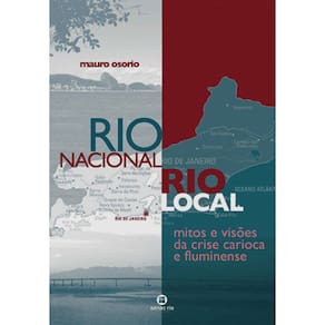 Livro - Rio Nacional, Rio local: Mitos e Visões da Crise Carioca e Fluminense - Mauro Osorio