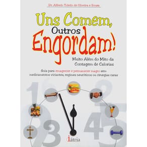 Livro - Uns Comem, Outros Engordam!: Guia Para Emagrecer e Permanecer Magro sem Medicamentos Viciantes, Regimes Neuróticos ou Cirurgias Caras