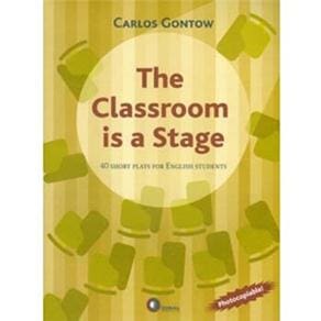 The Classroom is a Stage: 40 Shorts Plays For English Student - Photocopiable