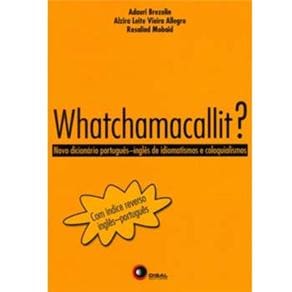 Whatchamacallit: Novo Dicionário Português / Inglês de Idiomatismos e Coloquialismos