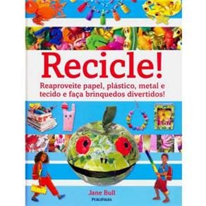 imagem-Livro - Recicle!: Reaproveite Papel, Plástico, Metal e Tecido e Faça Brinquedos Divertidos