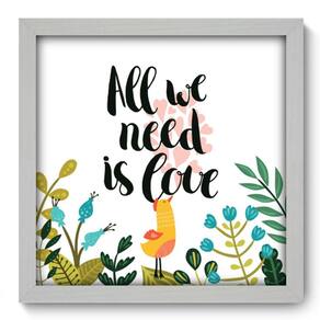 Quadro Decorativo - All We Need - 33cm x 33cm - 070qdrb