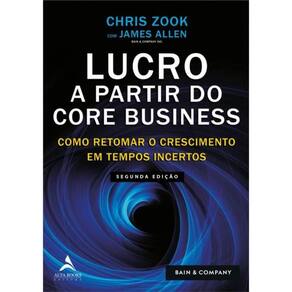 Lucro A Partir Do Core Business - Como Retomar O Crescimento Em Tempos Incertos - 2ª Ed