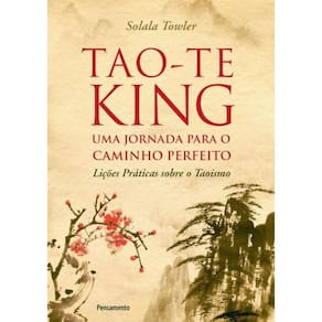 Tao-Te King - Uma Jornada Para O Caminho Perfeito