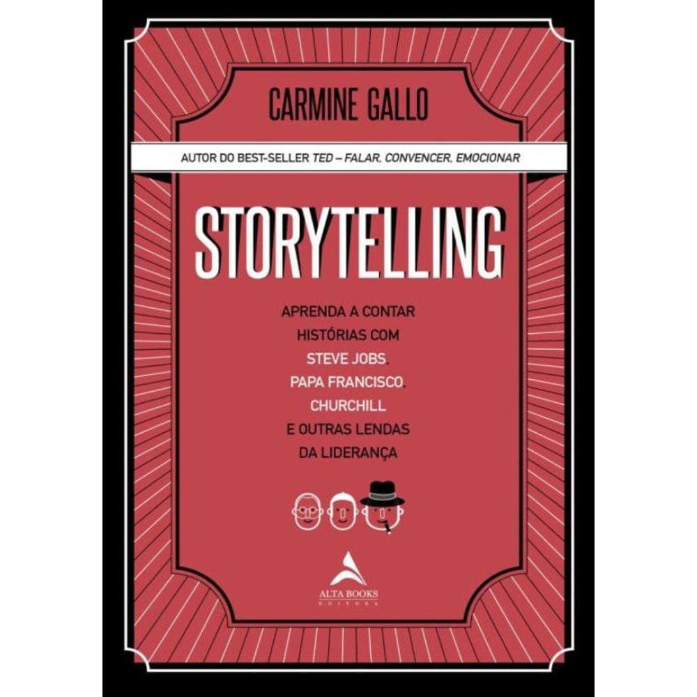 Storytelling - Aprenda A Contar Historias Com Steve Jobs, Papa Francisco, Churchill E Outras Lendas Da Lideranca