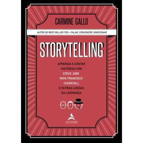 Storytelling - Aprenda A Contar Historias Com Steve Jobs, Papa Francisco, Churchill E Outras Lendas Da Lideranca