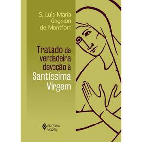 Tratado Da Verdadeira Devocao A Santissima Virgem - 1ª Ed