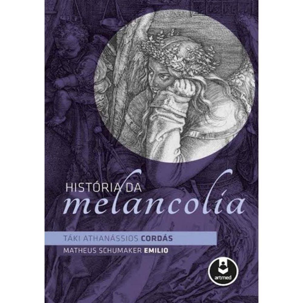 Historia Da Melancolia - 1ª Ed