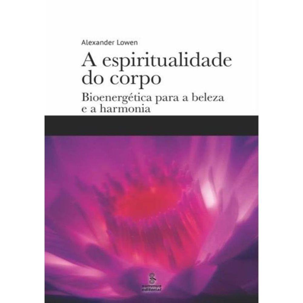 Espiritualidade Do Corpo, A - Bioenergetica Para A Beleza E A Harmonia