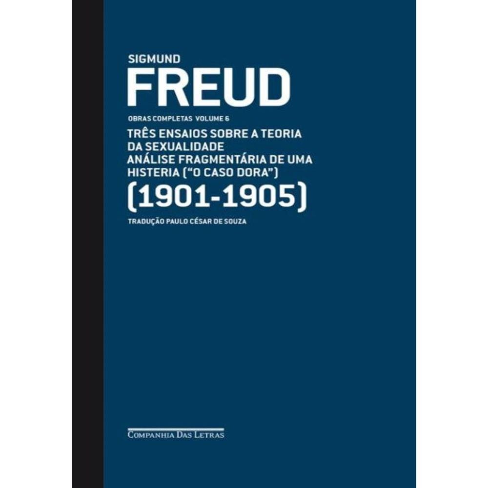 Freud - Vol. 6 - Tres Ensaios Sobre A Teoria Da Sexualidade E Outros Textos (1901-1905)