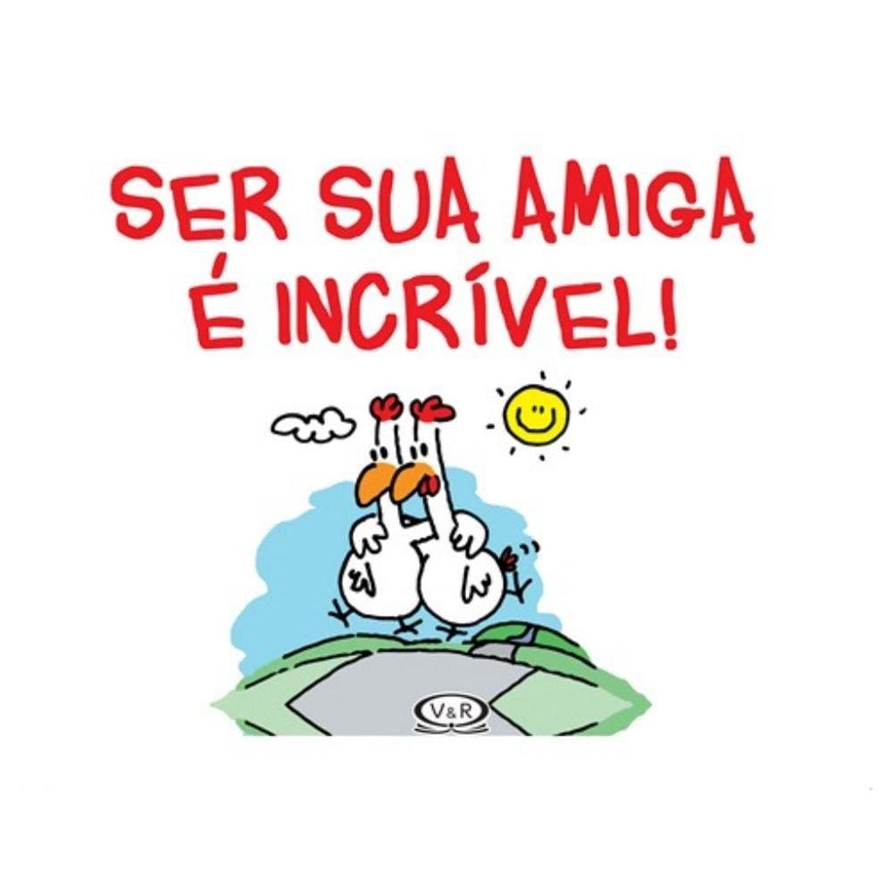 Ser Sua Amiga E Incrivel!