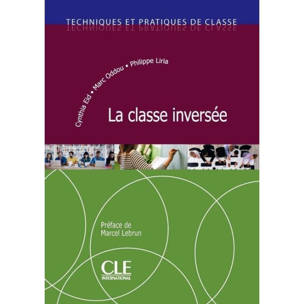 La Classe Inversee - Techniques Et Pratiques De Classe - Livre