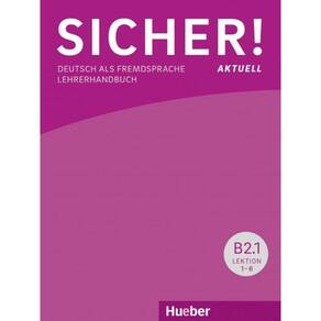Sicher! Aktuell B2.1 - Lehrerhandbuch - Deutsch Als Fremdsprache