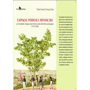 Espaco, Poder E Devocao - As Irmandades Religiosas Da Fronteira Oeste Da America Portuguesa (1745 - 1803)