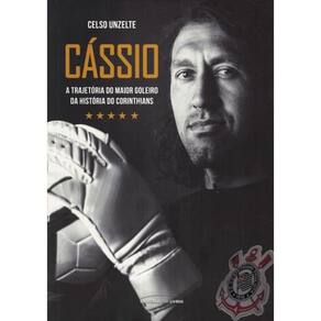 Cassio - A Trajetoria Do Maior Goleiro Da Historia Do Corinthians