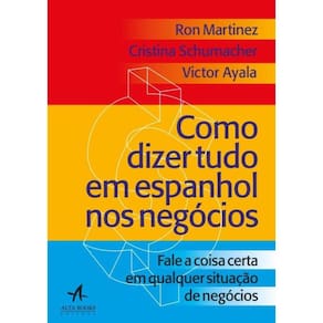 Como Dizer Tudo Em Espanhol Nos Negocios - Fale A Coisa Certa Em Qualquer Situacao Nos Negocios