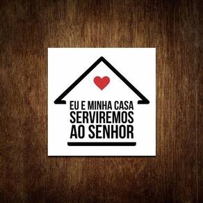 Placa Decorativa Eu E Minha Casa Serviremos Ao Senhor 27X35