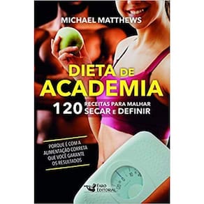 Dieta De Academia : 120 Receitas para Malhar Secar e Definir