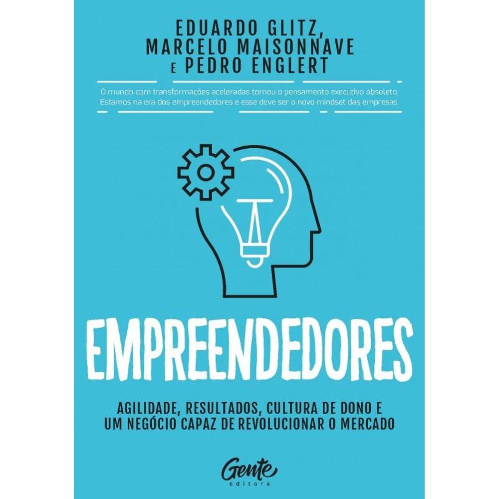 Empreendedores: Agilidade, resultados, cultura de dono e um negócio capaz de revolucionar o mercado