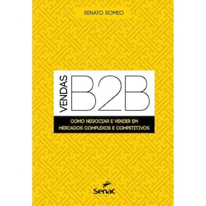 Vendas B2B: Como negociar e vender em mercados complexos e competitivos