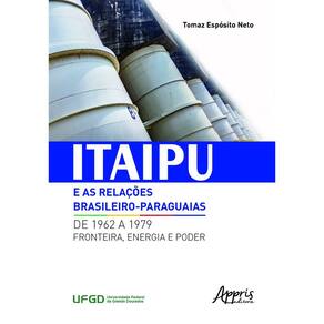 Itaipu e as Relações Brasileiro-Paraguaias de 1962 a 1979