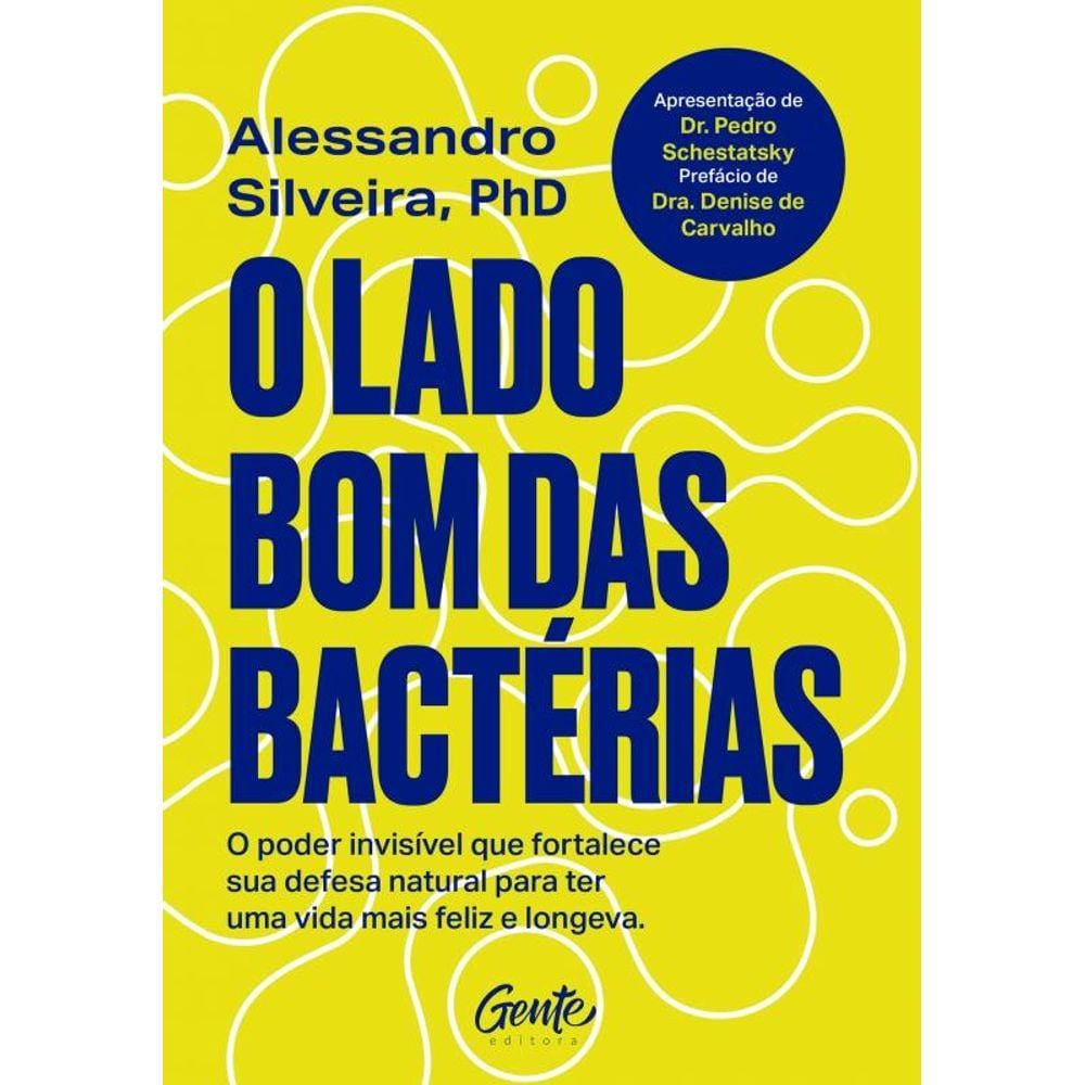 O lado bom das bactérias: O poder invisível que fortalece sua defesa natural para uma vida mais feliz e longeva.