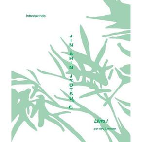 Livro Autoaplicação Jin Shin Jyutsu I: Introduzindo Jin Shin Jyutsu É