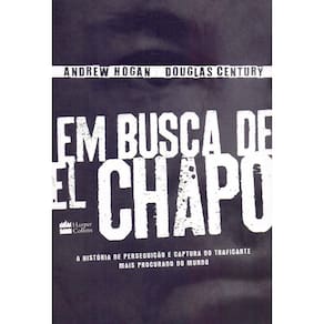 Em Busca De El Chapo - A Historia De Perseguicao E Captura Do Traficante Ma
