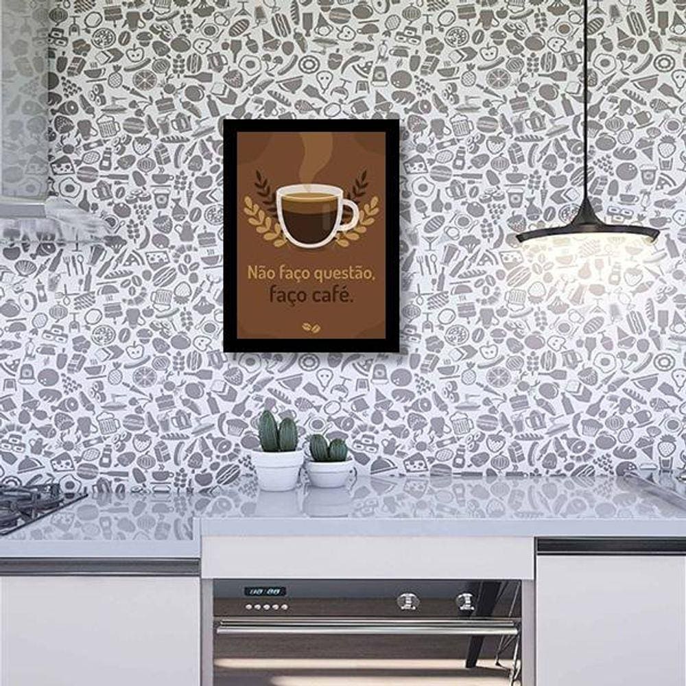 Quadro Decorativo Frase Não Faço Questão, Faço Café
