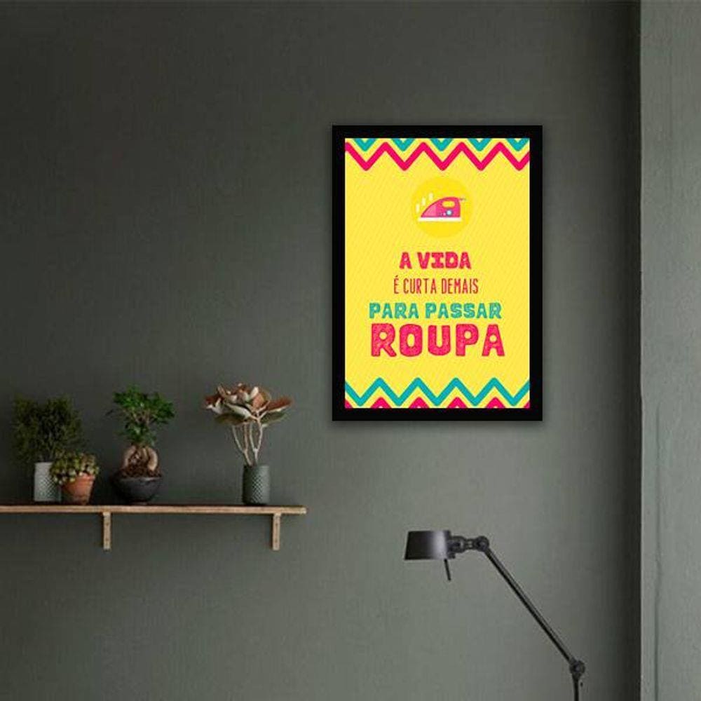 Quadro Decorativo A Vida é Curta Demais Para Passar Roupa