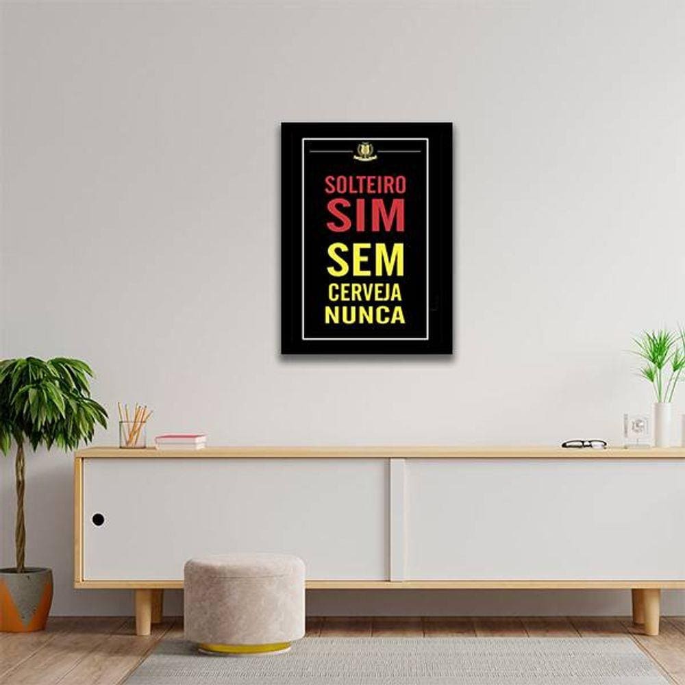 Quadro Decorativo Solteiro Sim, Sem Cerveja Nunca