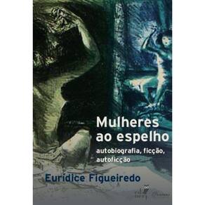 Mulheres ao espelho: Autobiografia, ficção, autoficção