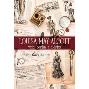 LOUISA MAY ALCOTT: VIDA, CARTAS E DIáRIOS
