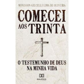 Comecei aos trinta: o testemunho de Deus na minha vida