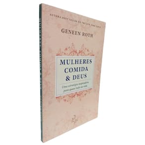 Livro Físico Mulheres Comida & Deus Geneen Roth