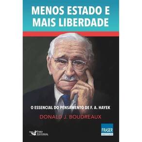 Menos Estado E Mais Liberdade - O Essencial Do Pensamento De F. A. Hayek
